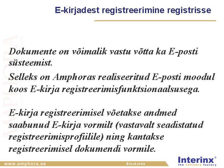 E-kirjadest registreerimine registrisse Dokumente on võimalik vastu võtta ka E-posti süsteemist. Selleks on Amphoras