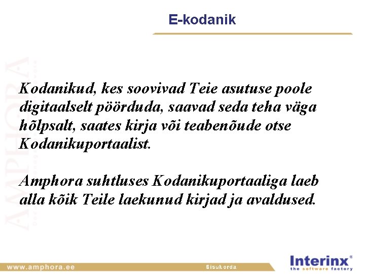 E-kodanik Kodanikud, kes soovivad Teie asutuse poole digitaalselt pöörduda, saavad seda teha väga hõlpsalt,