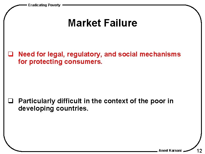 Eradicating Poverty Market Failure q Need for legal, regulatory, and social mechanisms for protecting Eradicating Poverty Market Failure q Need for legal, regulatory, and social mechanisms for protecting