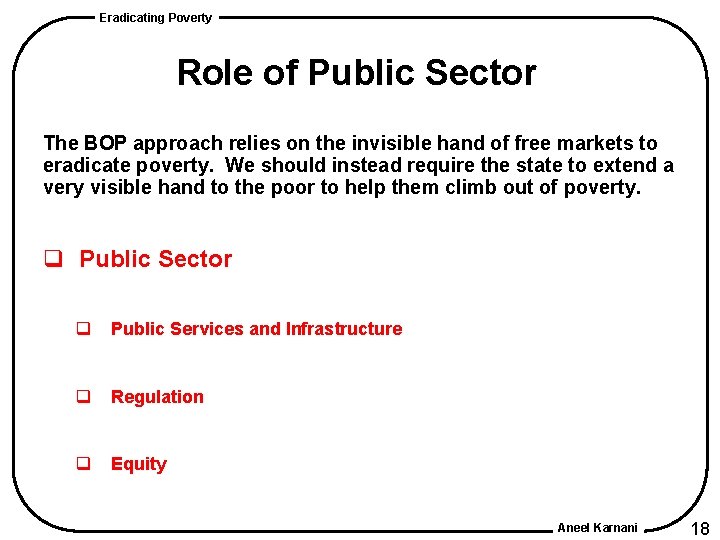 Eradicating Poverty Role of Public Sector The BOP approach relies on the invisible hand Eradicating Poverty Role of Public Sector The BOP approach relies on the invisible hand
