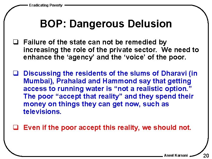 Eradicating Poverty BOP: Dangerous Delusion q Failure of the state can not be remedied Eradicating Poverty BOP: Dangerous Delusion q Failure of the state can not be remedied