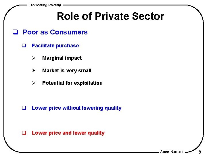 Eradicating Poverty Role of Private Sector q Poor as Consumers q Facilitate purchase Ø Eradicating Poverty Role of Private Sector q Poor as Consumers q Facilitate purchase Ø