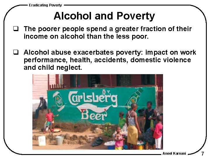 Eradicating Poverty Alcohol and Poverty q The poorer people spend a greater fraction of Eradicating Poverty Alcohol and Poverty q The poorer people spend a greater fraction of