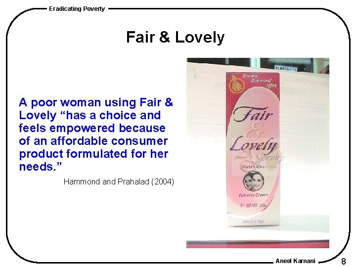 Eradicating Poverty Fair & Lovely A poor woman using Fair & Lovely “has a Eradicating Poverty Fair & Lovely A poor woman using Fair & Lovely “has a