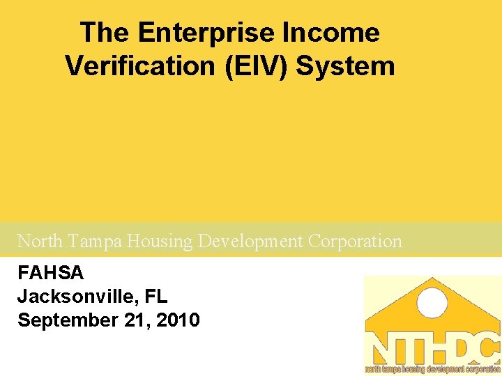 The Enterprise Income Verification (EIV) System North Tampa Housing Development Corporation FAHSA Jacksonville, FL