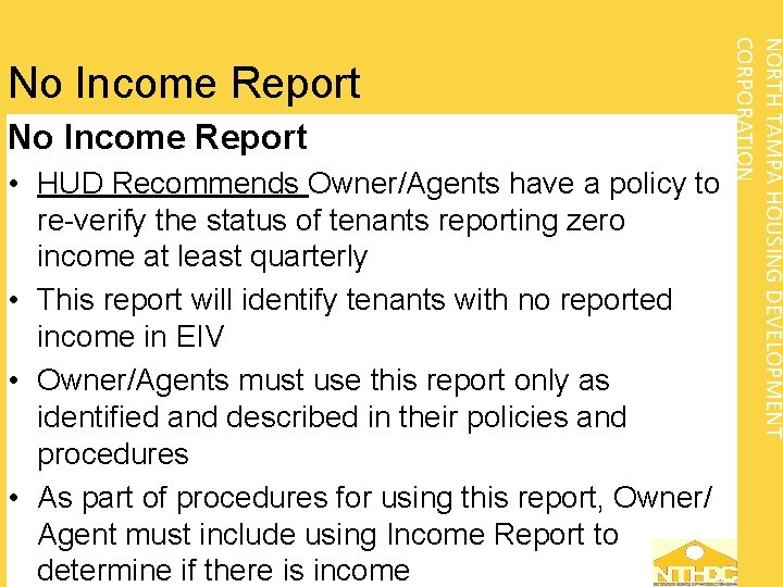 No Income Report • HUD Recommends Owner/Agents have a policy to re-verify the status