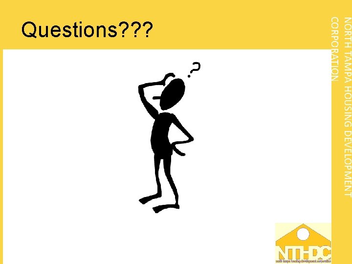 NORTH TAMPA HOUSING DEVELOPMENT CORPORATION Questions? ? ? 