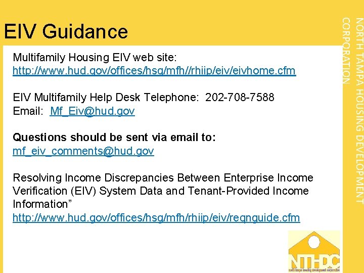 Multifamily Housing EIV web site: http: //www. hud. gov/offices/hsg/mfh//rhiip/eivhome. cfm EIV Multifamily Help Desk