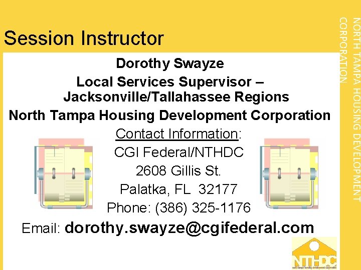 Dorothy Swayze Local Services Supervisor – Jacksonville/Tallahassee Regions North Tampa Housing Development Corporation Contact