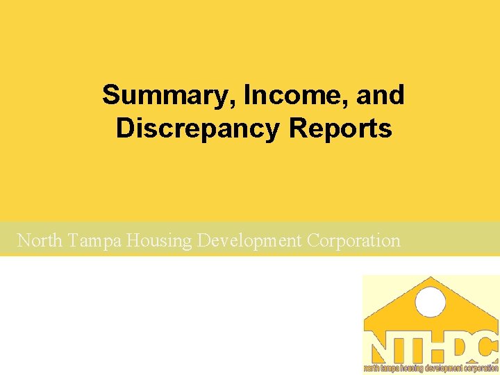 Summary, Income, and Discrepancy Reports North Tampa Housing Development Corporation 