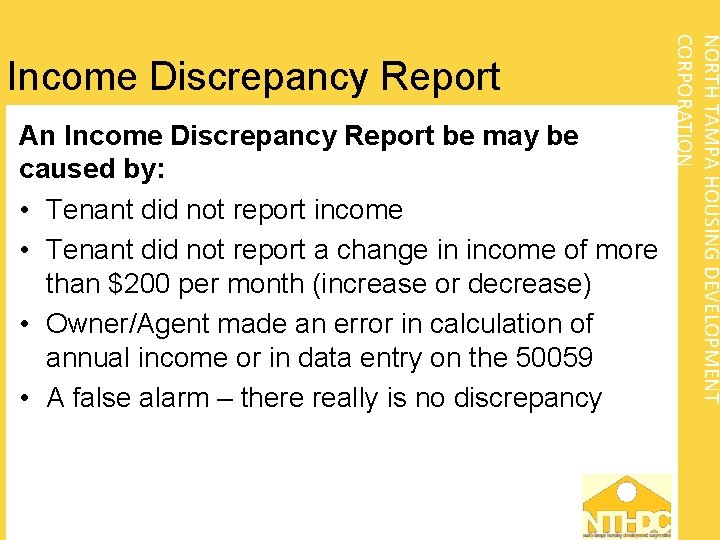 An Income Discrepancy Report be may be caused by: • Tenant did not report