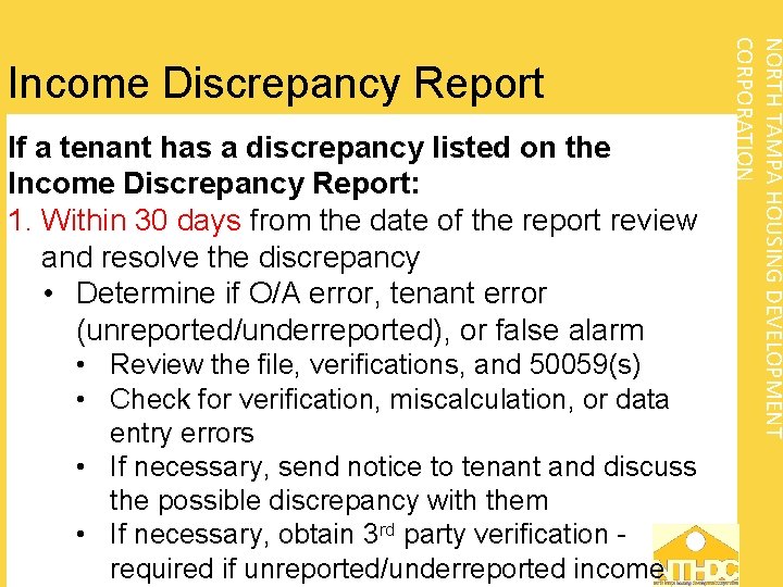 If a tenant has a discrepancy listed on the Income Discrepancy Report: 1. Within