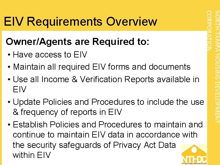 Owner/Agents are Required to: NORTH TAMPA HOUSING DEVELOPMENT CORPORATION EIV Requirements Overview • Have