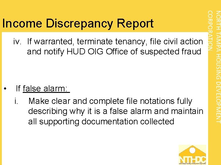 iv. If warranted, terminate tenancy, file civil action and notify HUD OIG Office of