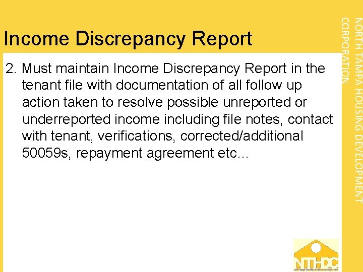 2. Must maintain Income Discrepancy Report in the tenant file with documentation of all