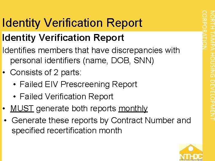 Identity Verification Report Identifies members that have discrepancies with personal identifiers (name, DOB, SNN)