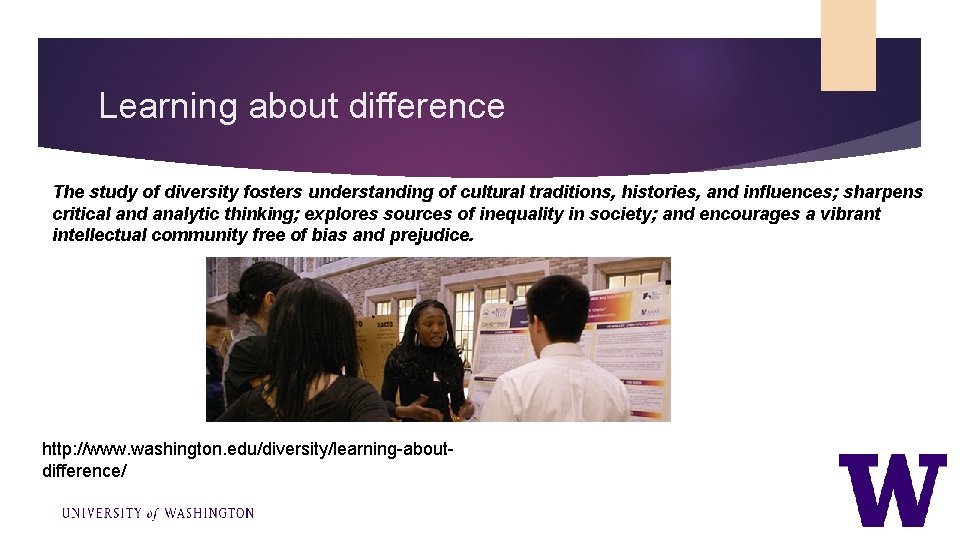 Learning about difference The study of diversity fosters understanding of cultural traditions, histories, and