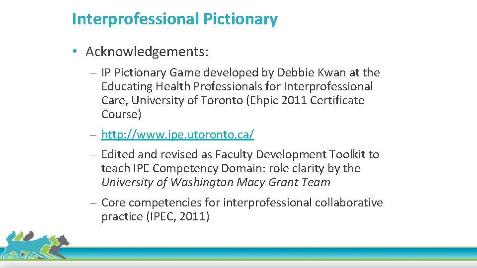 Interprofessional Pictionary • Acknowledgements: IP Pictionary Game developed by Debbie Kwan at the Educating