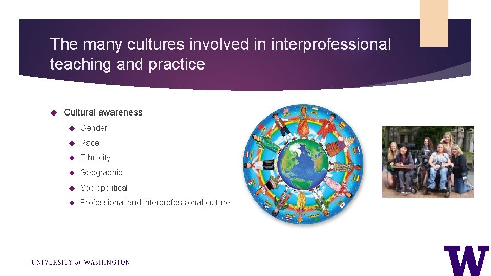 The many cultures involved in interprofessional teaching and practice Cultural awareness Gender Race Ethnicity