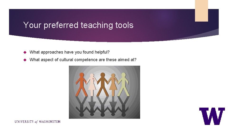 Your preferred teaching tools What approaches have you found helpful? What aspect of cultural