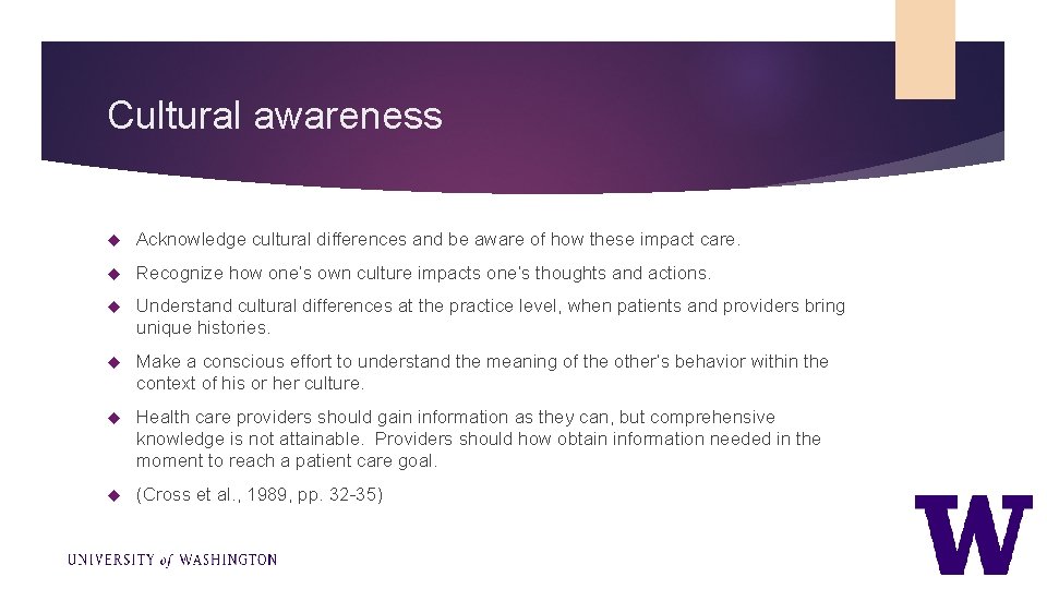 Cultural awareness Acknowledge cultural differences and be aware of how these impact care. Recognize