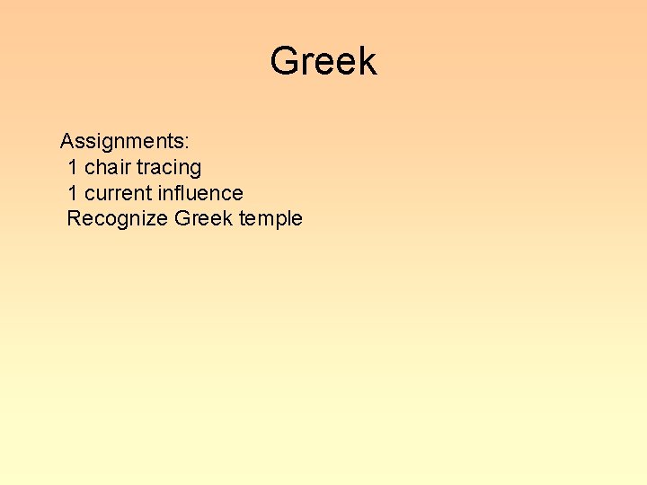 Greek Assignments: 1 chair tracing 1 current influence Recognize Greek temple 