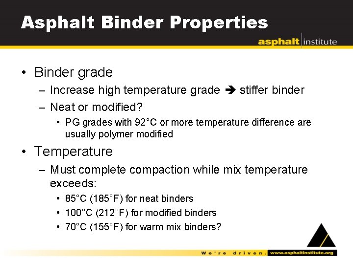 Asphalt Binder Properties • Binder grade – Increase high temperature grade stiffer binder –