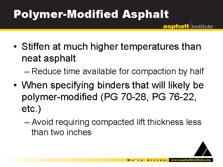 Polymer-Modified Asphalt • Stiffen at much higher temperatures than neat asphalt – Reduce time
