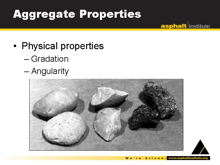 Aggregate Properties • Physical properties – Gradation – Angularity 