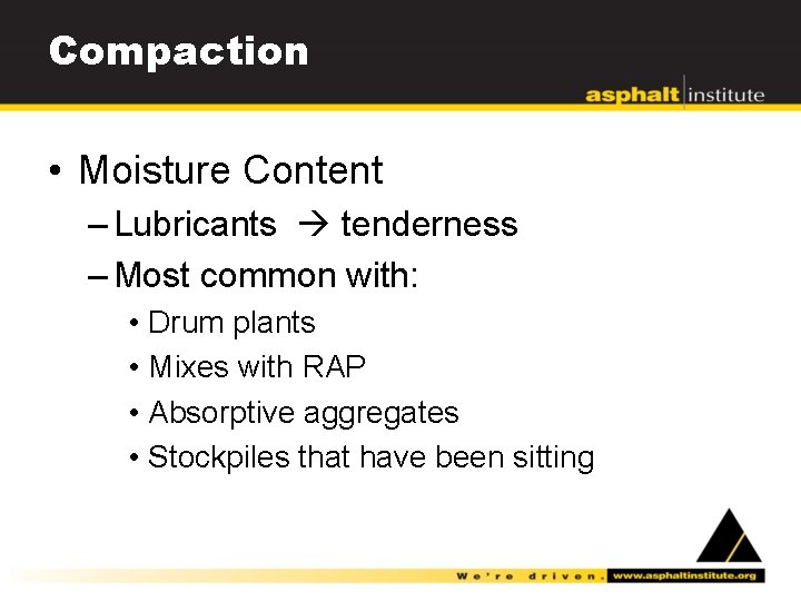 Compaction • Moisture Content – Lubricants tenderness – Most common with: • Drum plants