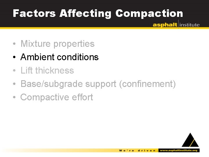 Factors Affecting Compaction • • • Mixture properties Ambient conditions Lift thickness Base/subgrade support