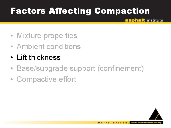 Factors Affecting Compaction • • • Mixture properties Ambient conditions Lift thickness Base/subgrade support