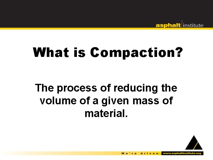 What is Compaction? The process of reducing the volume of a given mass of