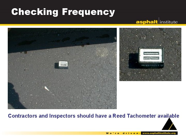 Checking Frequency Contractors and Inspectors should have a Reed Tachometer available 