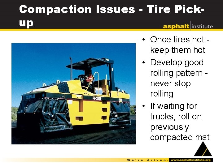 Compaction Issues - Tire Pickup • Once tires hot keep them hot • Develop