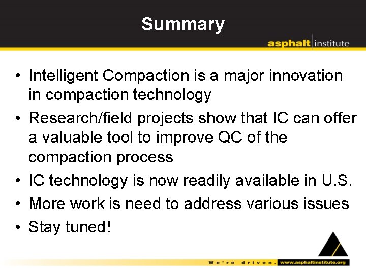 Summary • Intelligent Compaction is a major innovation in compaction technology • Research/field projects