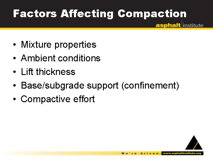 Factors Affecting Compaction • • • Mixture properties Ambient conditions Lift thickness Base/subgrade support