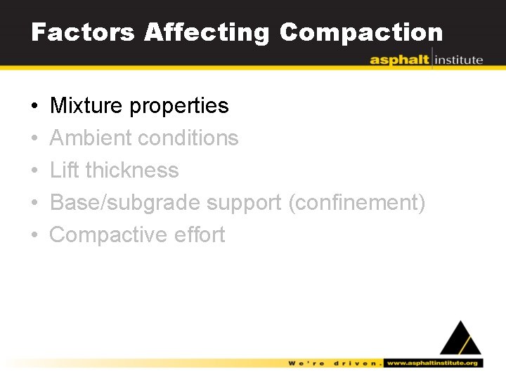 Factors Affecting Compaction • • • Mixture properties Ambient conditions Lift thickness Base/subgrade support