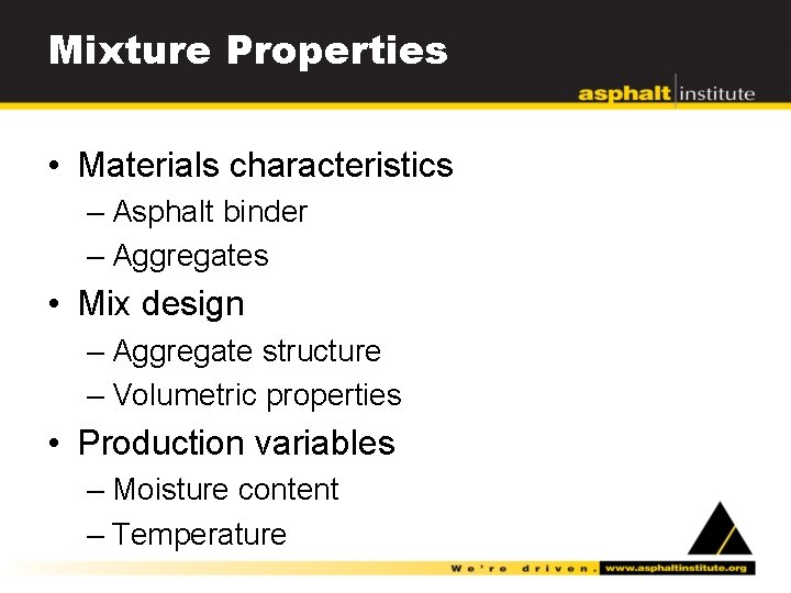 Mixture Properties • Materials characteristics – Asphalt binder – Aggregates • Mix design –