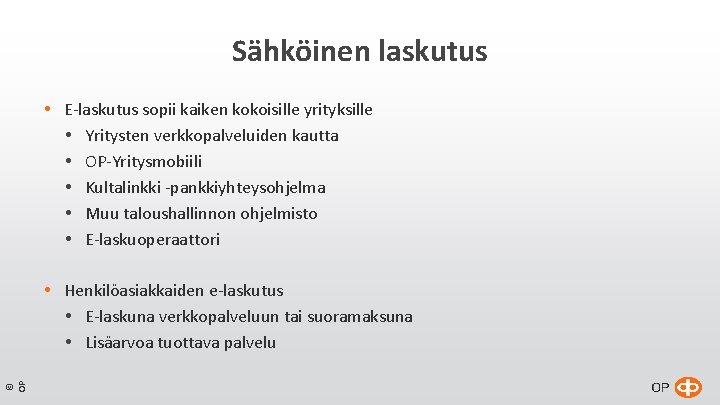Sähköinen laskutus E-laskutus sopii kaiken kokoisille yrityksille Yritysten verkkopalveluiden kautta OP-Yritysmobiili Kultalinkki -pankkiyhteysohjelma Muu Sähköinen laskutus E-laskutus sopii kaiken kokoisille yrityksille Yritysten verkkopalveluiden kautta OP-Yritysmobiili Kultalinkki -pankkiyhteysohjelma Muu