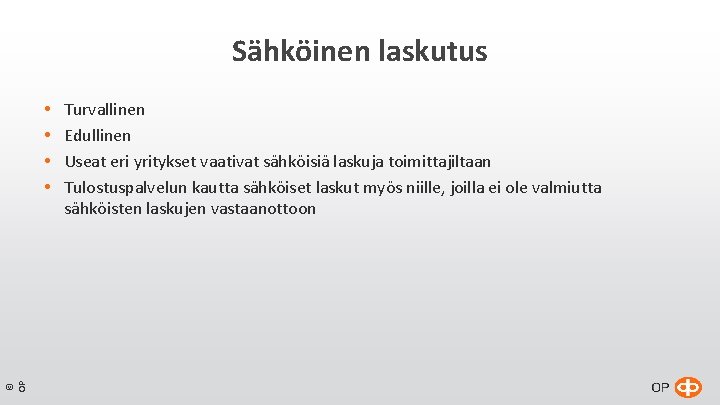 Sähköinen laskutus © OP Turvallinen Edullinen Useat eri yritykset vaativat sähköisiä laskuja toimittajiltaan Tulostuspalvelun Sähköinen laskutus © OP Turvallinen Edullinen Useat eri yritykset vaativat sähköisiä laskuja toimittajiltaan Tulostuspalvelun