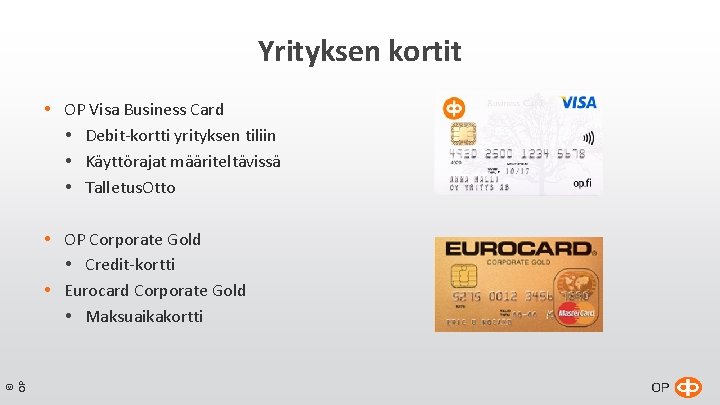 Yrityksen kortit OP Visa Business Card Debit-kortti yrityksen tiliin Käyttörajat määriteltävissä Talletus. Otto © Yrityksen kortit OP Visa Business Card Debit-kortti yrityksen tiliin Käyttörajat määriteltävissä Talletus. Otto ©