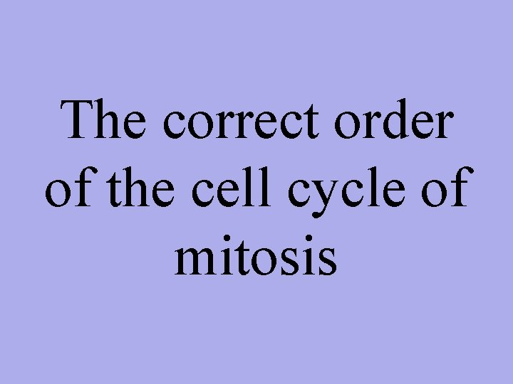 The correct order of the cell cycle of mitosis 