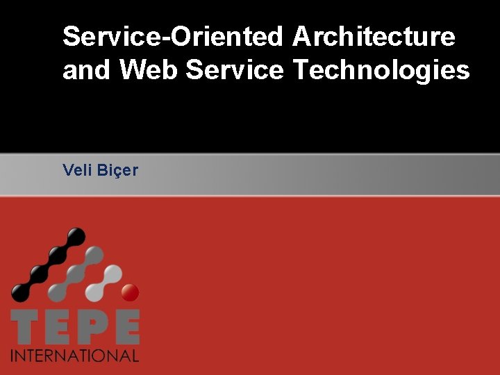 Service-Oriented Architecture and Web Service Technologies Veli Biçer 