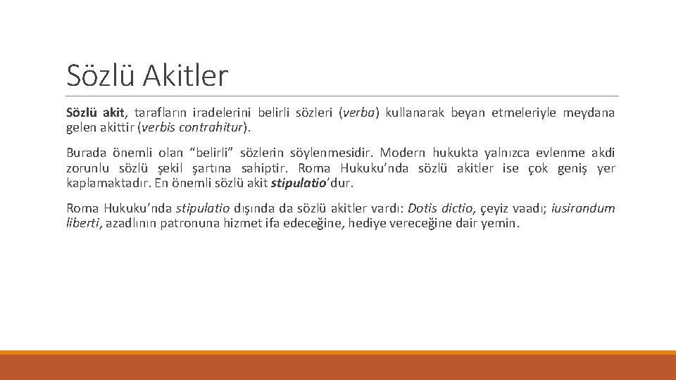 Sözlü Akitler Sözlü akit, tarafların iradelerini belirli sözleri (verba) kullanarak beyan etmeleriyle meydana gelen Sözlü Akitler Sözlü akit, tarafların iradelerini belirli sözleri (verba) kullanarak beyan etmeleriyle meydana gelen
