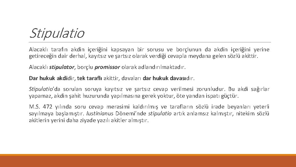 Stipulatio Alacaklı tarafın akdin içeriğini kapsayan bir sorusu ve borçlunun da akdin içeriğini yerine Stipulatio Alacaklı tarafın akdin içeriğini kapsayan bir sorusu ve borçlunun da akdin içeriğini yerine