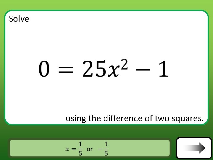 Solve using the difference of two squares. Answer Solve using the difference of two squares. Answer