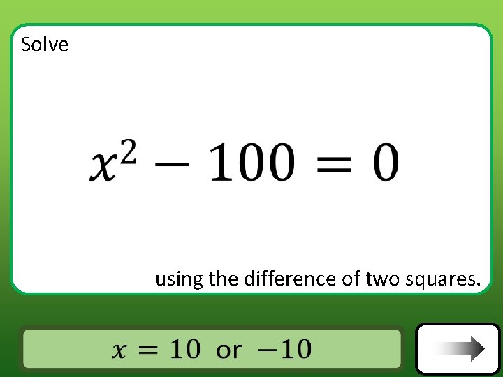 Solve using the difference of two squares. Answer Solve using the difference of two squares. Answer
