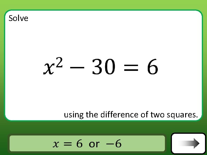 Solve using the difference of two squares. Answer Solve using the difference of two squares. Answer