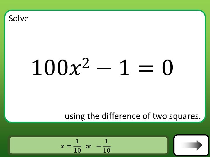 Solve using the difference of two squares. Answer Solve using the difference of two squares. Answer